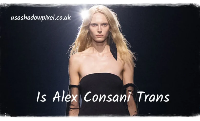Is Alex Consani Trans